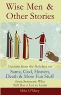 Wise Men and Other Stories di Mike O'Mary edito da Dream of Things