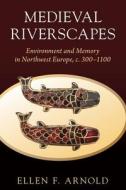 Medieval Riverscapes di Ellen F. Arnold edito da Cambridge University Press