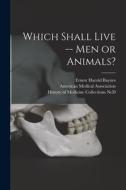 Which Shall Live -- Men or Animals? di Ernest Harold Baynes edito da LIGHTNING SOURCE INC