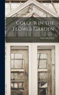 Colour in the Flower Garden di Gertrude Jekyll edito da LEGARE STREET PR