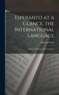 Esperanto at a Glance, the International Language: History, Grammar, and Vocabulary di Edmond Privat edito da LEGARE STREET PR