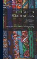 The H.A.C. in South Africa: A Record Of the Services Rendered in the South African War by Members Of di Erskine Childers, Basil Williams edito da LEGARE STREET PR
