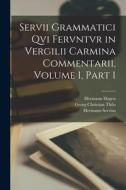 Servii Grammatici Qvi Fervntvr in Vergilii Carmina Commentarii, Volume 1, part 1 di Virgil, Hermann Hagen, Hermann Servius edito da LEGARE STREET PR