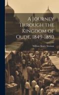 A Journey Through the Kingdom of Oude, 1849-1850 di William Henry Sleeman edito da LEGARE STREET PR