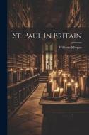 St. Paul In Britain di Williams Morgan edito da LEGARE STREET PR