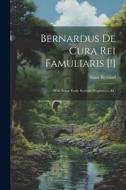 Bernardus De Cura Rei Famuliaris [!]: With Some Early Scottish Prophecies, &c di Saint Bernard edito da LEGARE STREET PR
