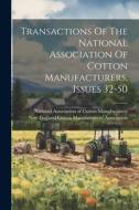 Transactions Of The National Association Of Cotton Manufacturers, Issues 32-50 edito da LEGARE STREET PR