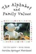 THE ALPHABET AND FAMILY VALUES di CAROLINE S MARCHAND edito da LIGHTNING SOURCE UK LTD