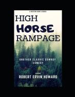 High Horse Rampage: ( Annotated ) di Robert Ervin Howard edito da INDEPENDENTLY PUBLISHED