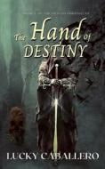 THE HAND OF DESTINY: THE CRAELIS CHRONIC di LUCKY CABALLERO edito da LIGHTNING SOURCE UK LTD