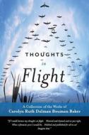Thoughts In Flight di Carolyn Ruth Dalman Bouman Baker edito da BookBaby
