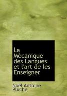 La M Canique Des Langues Et L'art De Les Enseigner di Noel Antoine Pluche edito da Bibliolife