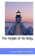 The Temple Of His Body; di Edward Allan Larrabee edito da Bibliolife