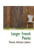 Longer French Poems di Thomas Atkinson Jenkins edito da Bibliolife