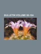 Bulletin Volume 80-104 di Books Group edito da Rarebooksclub.com