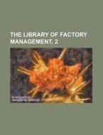 The Library of Factory Management, 2 di Books Group edito da Rarebooksclub.com
