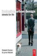 Inclusive Urban Design: Streets For Life di Elizabeth Burton, Lynne Mitchell edito da Taylor & Francis Ltd