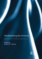 Neoliberalizing the University: Implications for American Democracy di Sanford Schram edito da Taylor & Francis Ltd