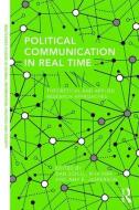 Political Communication in Real Time di Dan Schill edito da Routledge