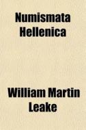 Numismata Hellenica di William Martin Leake edito da General Books