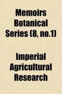 Memoirs Botanical Series 8, No.1 di Agricult Imperial Agricultural Research edito da General Books