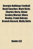 Georgia Bulldogs Football Head Coaches: di Books Llc edito da Books LLC