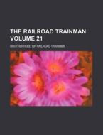 The Railroad Trainman Volume 21 di Brotherhood Of Railroad Trainmen edito da Rarebooksclub.com