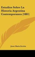 Estudios Sobre La Historia Argentina Contemporanea (1881) di Josee Maria Zuviria edito da Kessinger Publishing
