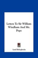Letters to Sir William Windham and Mr. Pope di Lord Bolingbroke edito da Kessinger Publishing