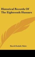 Historical Records of the Eighteenth Hussars di Harold Esdaile Malet edito da Kessinger Publishing