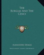 The Borgias and the Cenci di Alexandre Dumas edito da Kessinger Publishing