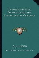 Flemish Master Drawings of the Seventeenth Century di A. J. J. Delen edito da Kessinger Publishing
