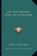 On the Present State of Literature edito da Kessinger Publishing