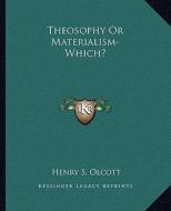 Theosophy or Materialism-Which? di Henry Steel Olcott edito da Kessinger Publishing