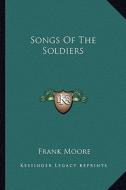Songs of the Soldiers di Frank Moore edito da Kessinger Publishing