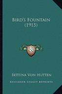 Bird's Fountain (1915) di Bettina Von Hutten edito da Kessinger Publishing