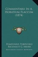 Commentarii in A. Horatium Flaccum (1874) di Pomponius Porphyrio, Recensuit G. Meyer edito da Kessinger Publishing