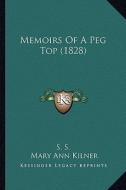 Memoirs of a Peg Top (1828) di S. S., Mary Ann Kilner edito da Kessinger Publishing
