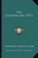 The Country Air (1917) di Lawrence Pearsall Jacks edito da Kessinger Publishing