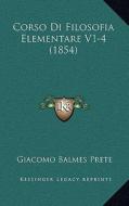 Corso Di Filosofia Elementare V1-4 (1854) di Giacomo Balmes Prete edito da Kessinger Publishing