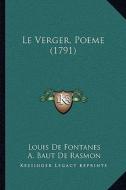 Le Verger, Poeme (1791) di Louis De Fontanes edito da Kessinger Publishing