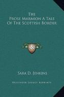 The Prose Marmion a Tale of the Scottish Border di Sara D. Jenkins edito da Kessinger Publishing