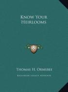 Know Your Heirlooms di Thomas H. Ormsbee edito da Kessinger Publishing