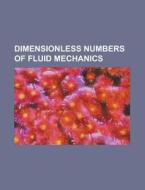Dimensionless Numbers Of Fluid Mechanics di Source Wikipedia edito da Booksllc.net