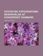 Statistisk-Topographisk Beskrivelse AF Kongeriget Danmark di Jens Peter Trap edito da Rarebooksclub.com