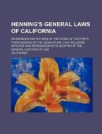 Henning's General Laws of California; As Amended and in Force at the Close of the Forty-Third Session of the Legislature, 1919, Including Initiative a di California edito da Rarebooksclub.com