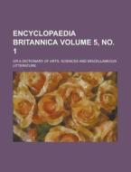 Encyclopaedia Britannica; Or a Dictionary of Arts, Sciences and Miscellaneous Litterature Volume 5, No. 1 di Anonymous edito da Rarebooksclub.com