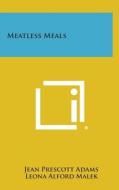 Meatless Meals di Jean Prescott Adams, Leona Alford Malek edito da Literary Licensing, LLC