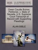 Owen Caudle Butner, Petitioner, V. State Of Nevada. U.s. Supreme Court Transcript Of Record With Supporting Pleadings di Alan Bible edito da Gale, U.s. Supreme Court Records