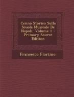 Cenno Storico Sulla Scuola Musicale de Napoli, Volume 1 - Primary Source Edition di Francesco Florimo edito da Nabu Press